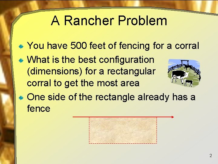 A Rancher Problem You have 500 feet of fencing for a corral What is