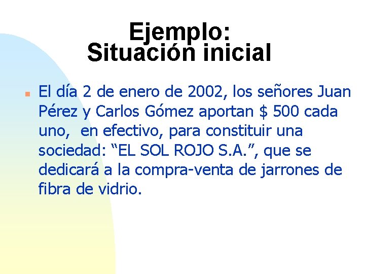 Ejemplo: Situación inicial n El día 2 de enero de 2002, los señores Juan