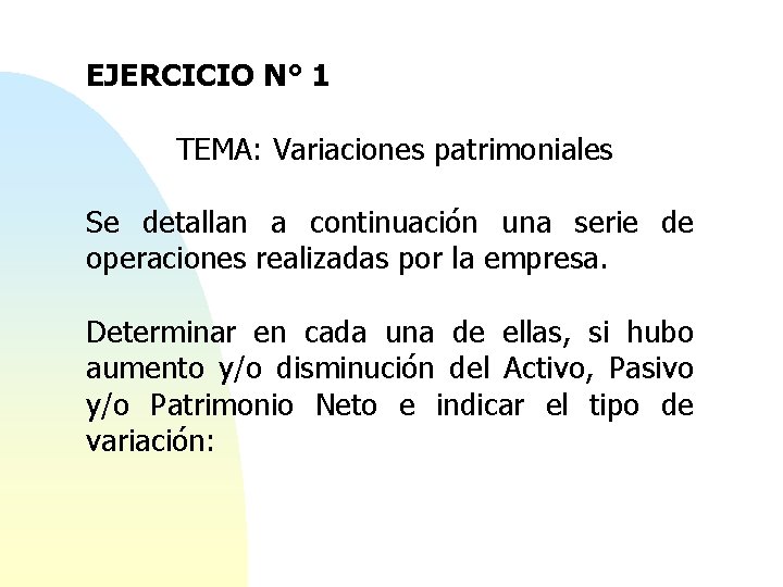EJERCICIO N° 1 TEMA: Variaciones patrimoniales Se detallan a continuación una serie de operaciones