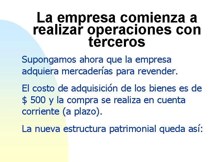 La empresa comienza a realizar operaciones con terceros Supongamos ahora que la empresa adquiera