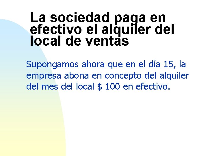 La sociedad paga en efectivo el alquiler del local de ventas Supongamos ahora que