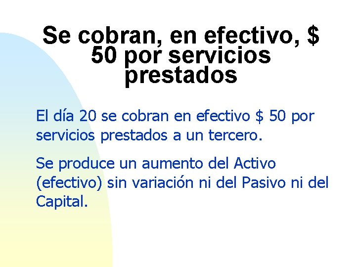 Se cobran, en efectivo, $ 50 por servicios prestados El día 20 se cobran
