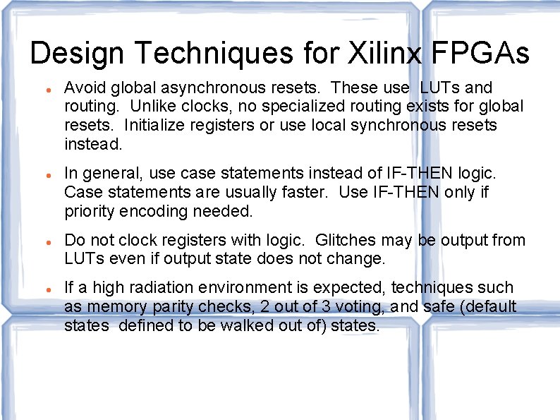 Design Techniques for Xilinx FPGAs Avoid global asynchronous resets. These use LUTs and routing.