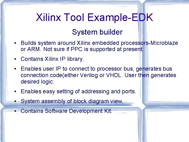 Xilinx Tool Example-EDK System builder • Builds system around Xilinx embedded processors-Microblaze or ARM.