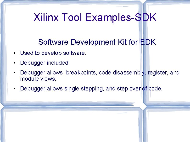 Xilinx Tool Examples-SDK Software Development Kit for EDK • Used to develop software. •