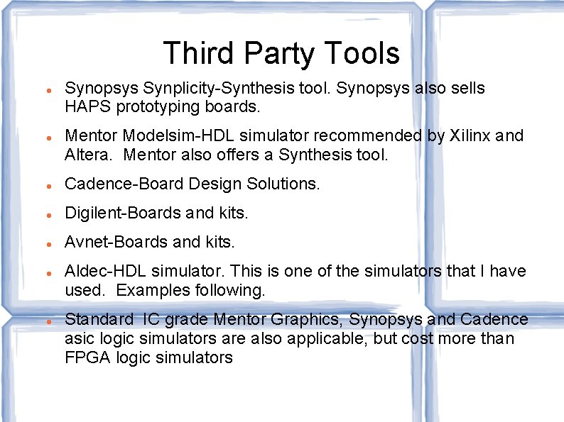 Third Party Tools Synopsys Synplicity-Synthesis tool. Synopsys also sells HAPS prototyping boards. Mentor Modelsim-HDL