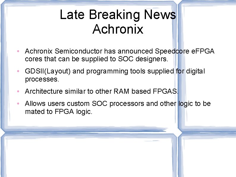 Late Breaking News Achronix • Achronix Semiconductor has announced Speedcore e. FPGA cores that