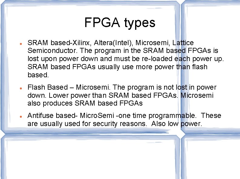 FPGA types SRAM based-Xilinx, Altera(Intel), Microsemi, Lattice Semiconductor. The program in the SRAM based