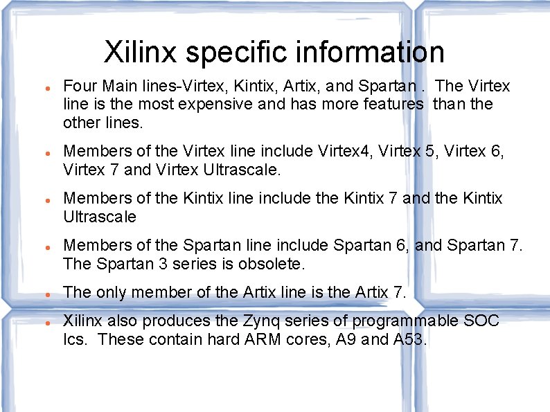 Xilinx specific information Four Main lines-Virtex, Kintix, Artix, and Spartan. The Virtex line is