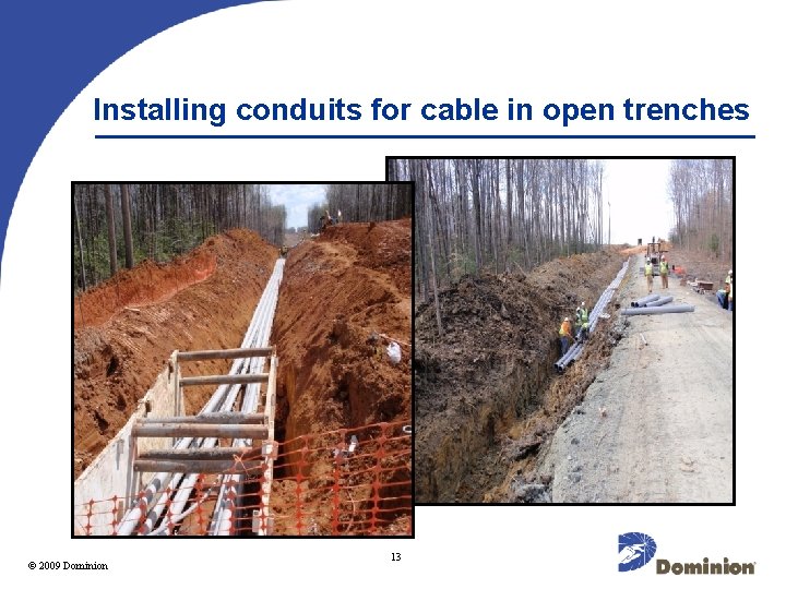 Installing conduits for cable in open trenches 2009 Dominion © 2003 13 