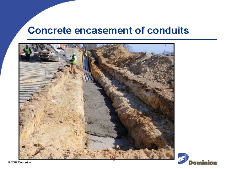 Concrete encasement of conduits 2009 Dominion © 2003 14 