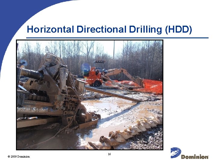 Horizontal Directional Drilling (HDD) 2009 Dominion © 2003 16 