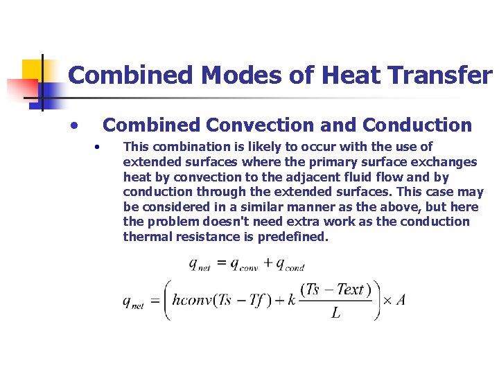 Combined Modes of Heat Transfer • Combined Convection and Conduction • This combination is