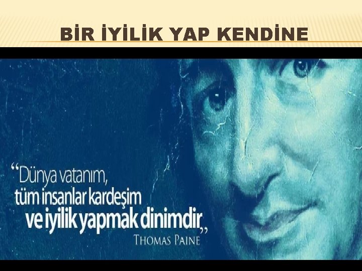 BİR İYİLİK YAP KENDİNE BİR İYİLİK YAP KENDİNE