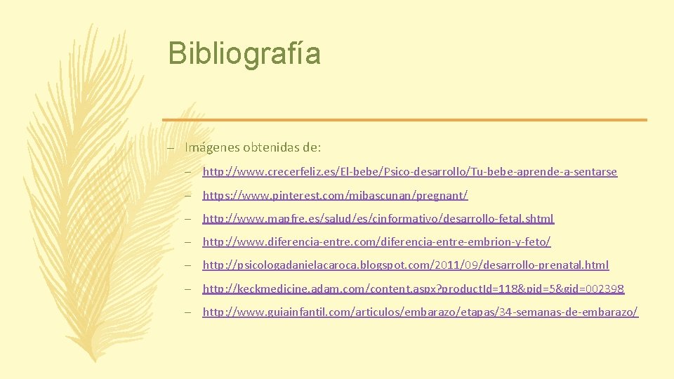 Bibliografía – Imágenes obtenidas de: – http: //www. crecerfeliz. es/El-bebe/Psico-desarrollo/Tu-bebe-aprende-a-sentarse – https: //www. pinterest.