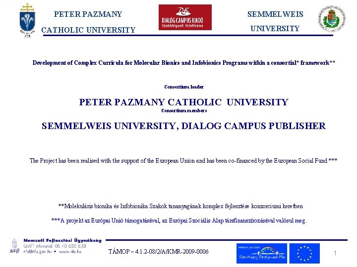 PETER PAZMANY SEMMELWEIS CATHOLIC UNIVERSITY Development of Complex Curricula for Molecular Bionics and Infobionics