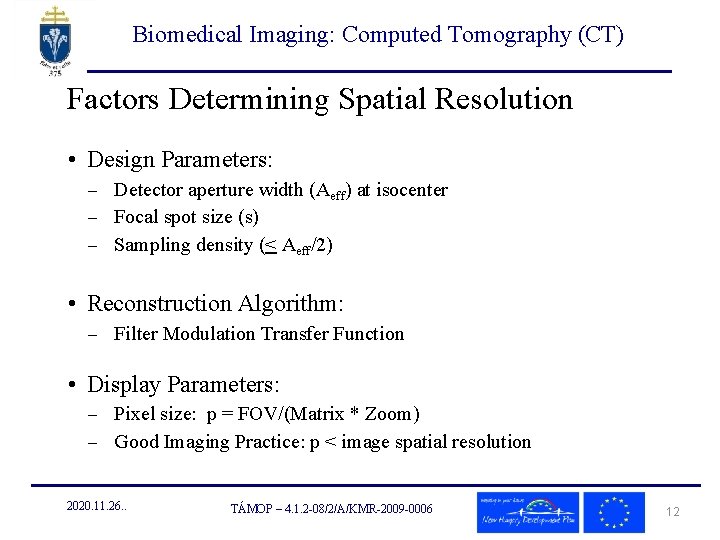 Biomedical Imaging: Computed Tomography (CT) Factors Determining Spatial Resolution • Design Parameters: Detector aperture
