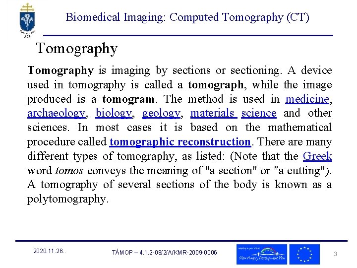 Biomedical Imaging: Computed Tomography (CT) Tomography is imaging by sections or sectioning. A device