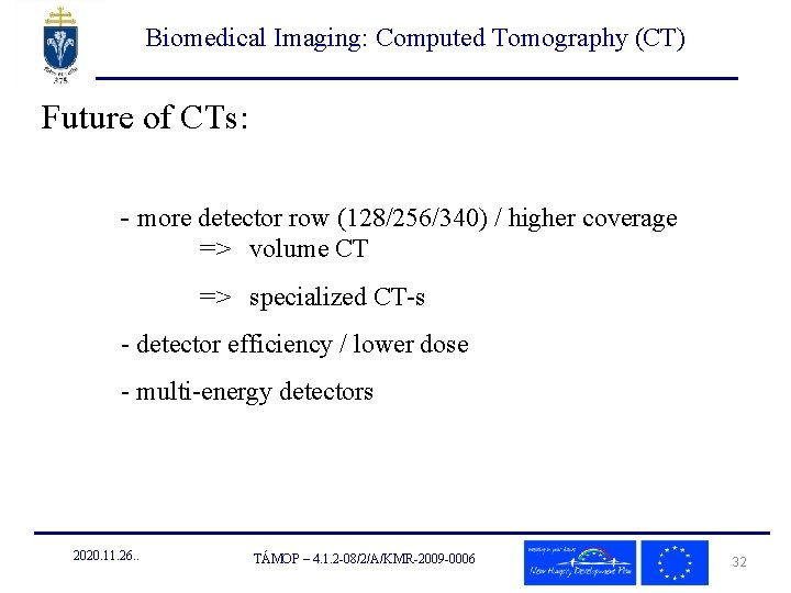 Biomedical Imaging: Computed Tomography (CT) Future of CTs: - more detector row (128/256/340) /