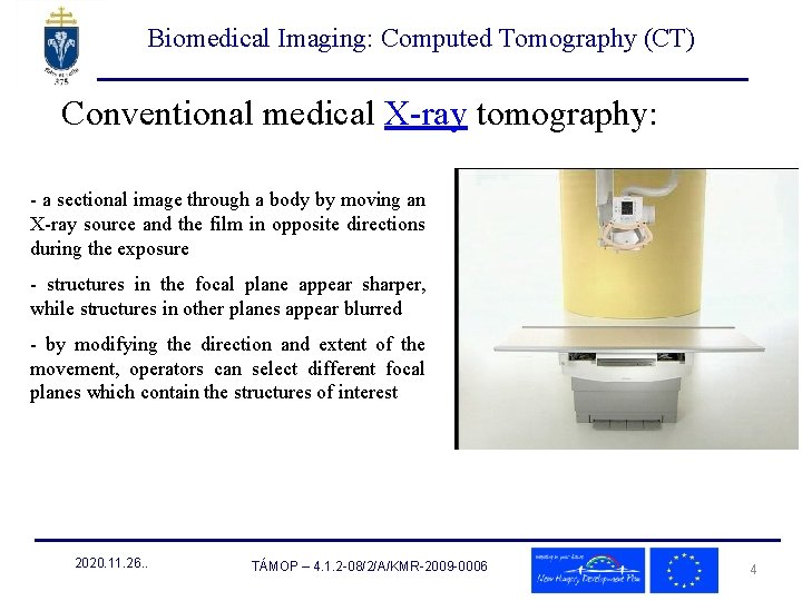 Biomedical Imaging: Computed Tomography (CT) Conventional medical X-ray tomography: - a sectional image through