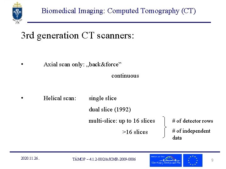 Biomedical Imaging: Computed Tomography (CT) 3 rd generation CT scanners: • Axial scan only: