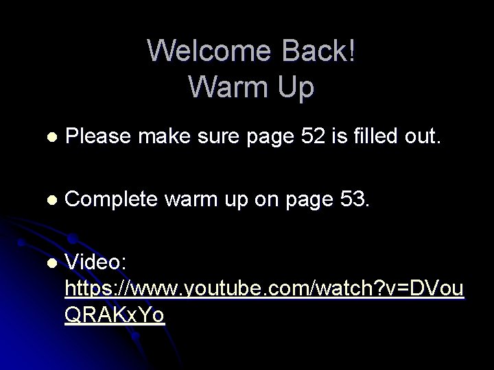 Welcome Back! Warm Up l Please make sure page 52 is filled out. l