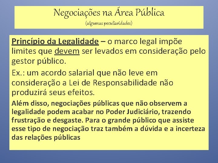 Negociações na Área Pública (algumas peculiaridades) Princípio da Legalidade – o marco legal impõe