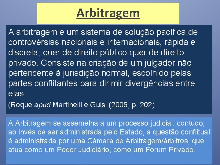 Arbitragem A arbitragem é um sistema de solução pacífica de controvérsias nacionais e internacionais,