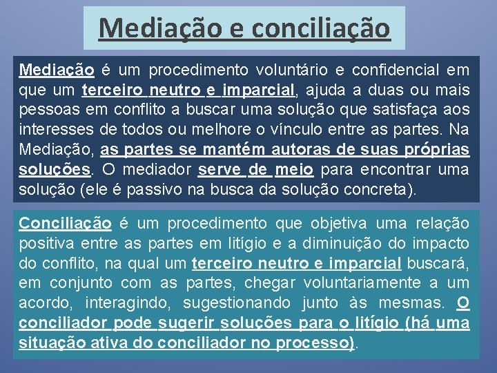 Mediação e conciliação Mediação é um procedimento voluntário e confidencial em que um terceiro