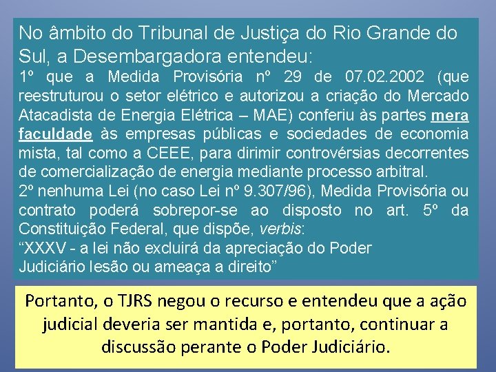 No âmbito do Tribunal de Justiça do Rio Grande do Sul, a Desembargadora entendeu: