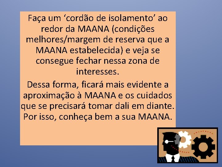 Faça um ‘cordão de isolamento’ ao redor da MAANA (condições melhores/margem de reserva que