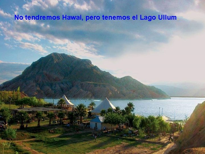 No tendremos Hawai, pero tenemos el Lago Ullum. 