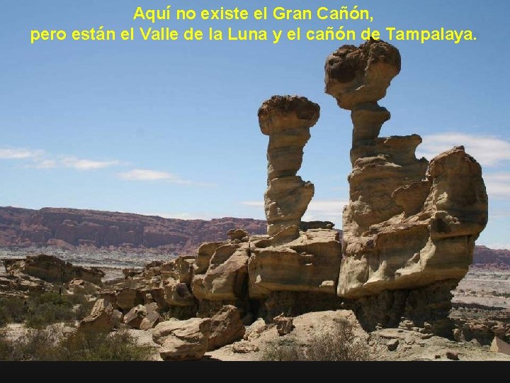 Aquí no existe el Gran Cañón, pero están el Valle de la Luna y