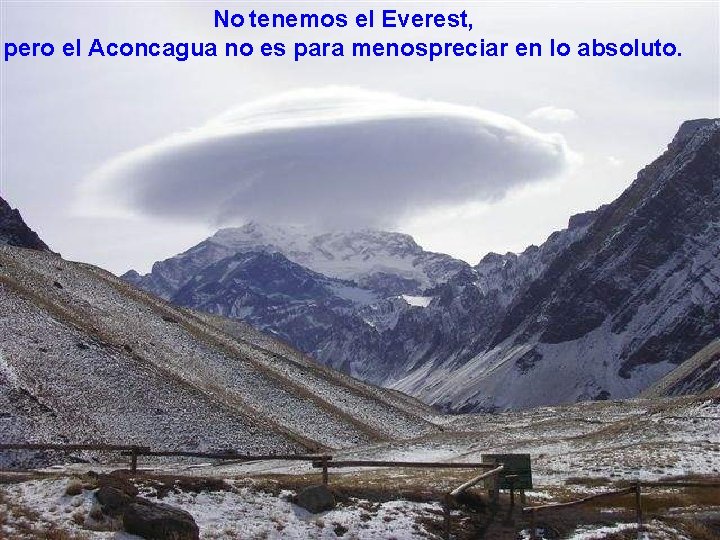 No tenemos el Everest, pero el Aconcagua no es para menospreciar en lo absoluto.