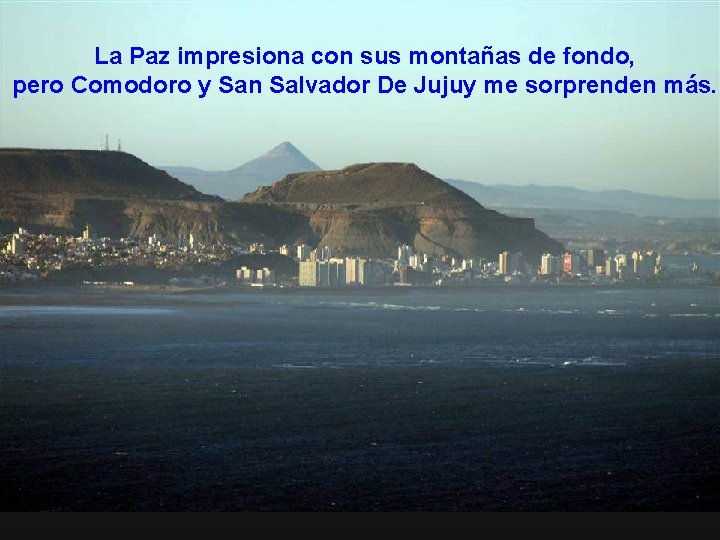 La Paz impresiona con sus montañas de fondo, pero Comodoro y San Salvador De