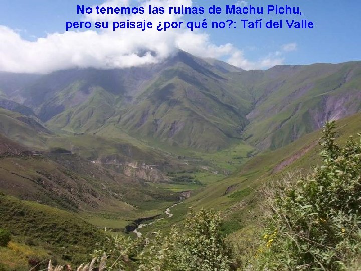 No tenemos las ruinas de Machu Pichu, pero su paisaje ¿por qué no? :