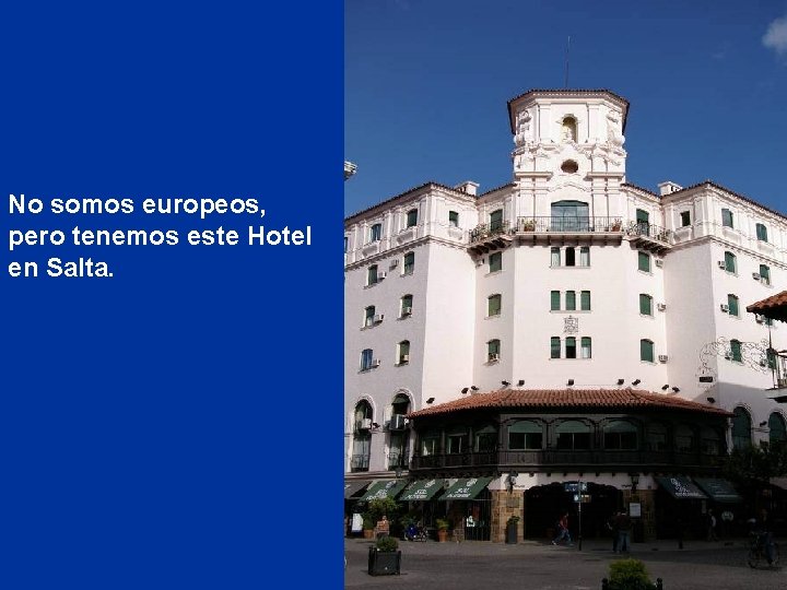 No somos europeos, pero tenemos este Hotel en Salta. 