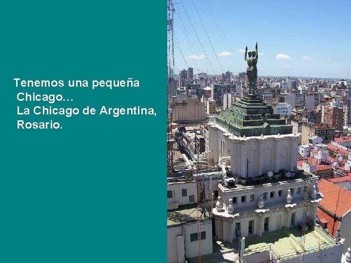 Tenemos una pequeña Chicago… La Chicago de Argentina, Rosario. 