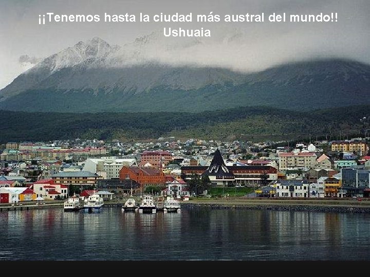 ¡¡Tenemos hasta la ciudad más austral del mundo!! Ushuaia 