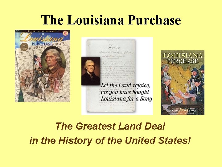 The Louisiana Purchase The Greatest Land Deal in the History of the United States!