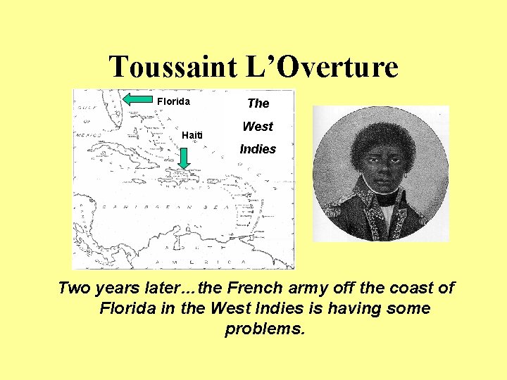 Toussaint L’Overture Florida Haiti The West Indies Two years later…the French army off the