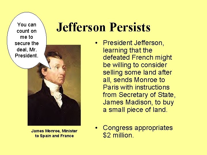 You can count on me to secure the deal, Mr. President. Jefferson Persists James