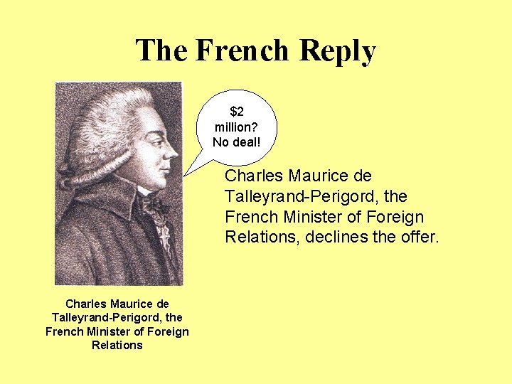 The French Reply $2 million? No deal! Charles Maurice de Talleyrand-Perigord, the French Minister