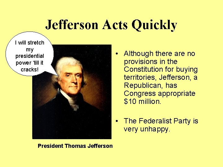 Jefferson Acts Quickly I will stretch my presidential power ‘till it cracks! • Although