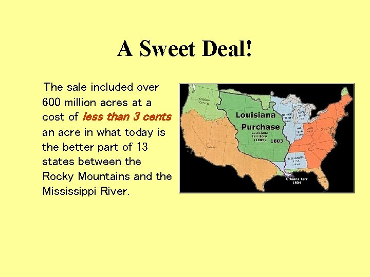 A Sweet Deal! The sale included over 600 million acres at a cost of