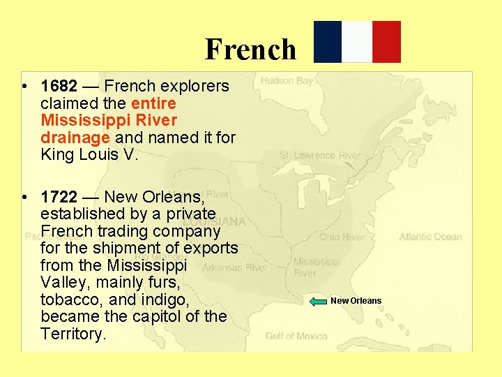 French • 1682 — French explorers claimed the entire Mississippi River drainage and named