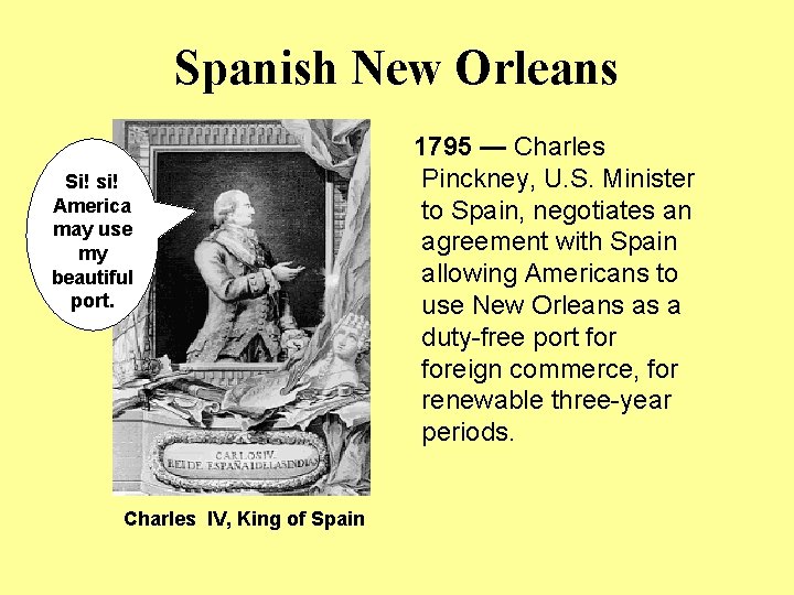 Spanish New Orleans Si! si! America may use my beautiful port. Charles IV, King