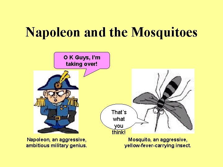 Napoleon and the Mosquitoes O K Guys, I’m taking over! That’s what you think!