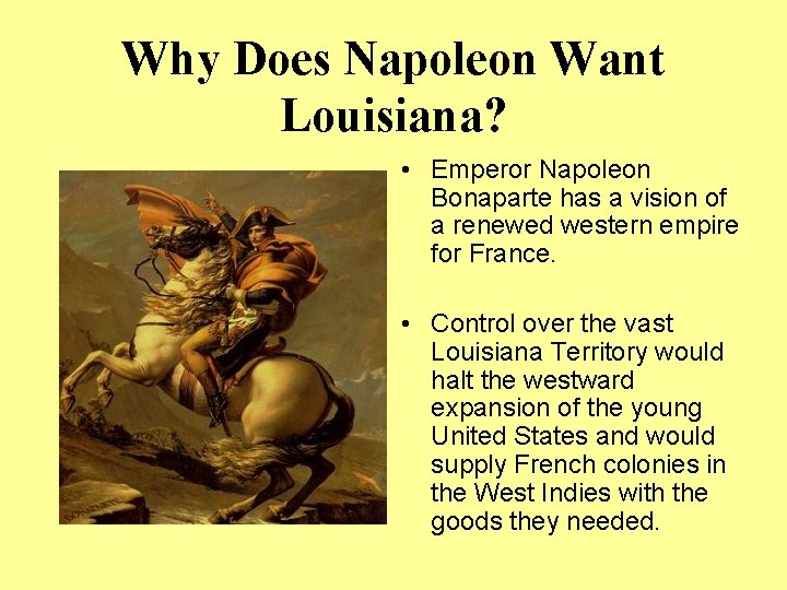 Why Does Napoleon Want Louisiana? • Emperor Napoleon Bonaparte has a vision of a