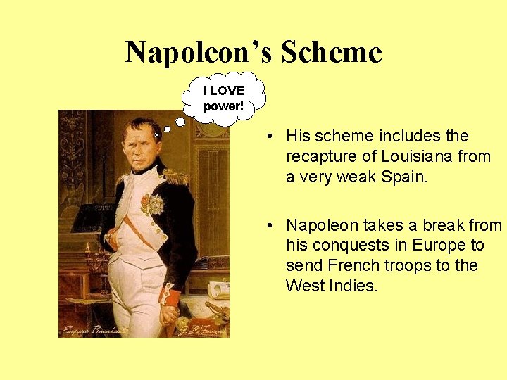 Napoleon’s Scheme I LOVE power! • His scheme includes the recapture of Louisiana from